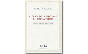 Clínica de la elección en psicoanálisis. Libro II. Por el lado de Lacan.